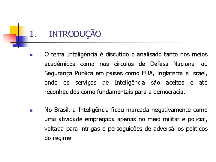 1. n INTRODUÇÃO O tema Inteligência é discutido e analisado tanto nos meios acadêmicos