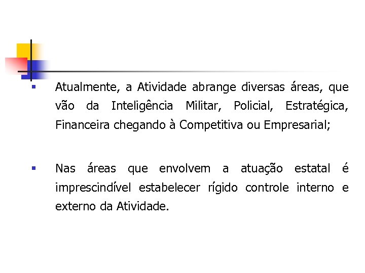 § Atualmente, a Atividade abrange diversas áreas, que vão da Inteligência Militar, Policial, Estratégica,