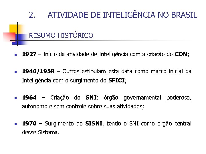 2. ATIVIDADE DE INTELIGÊNCIA NO BRASIL RESUMO HISTÓRICO n 1927 – Início da atividade