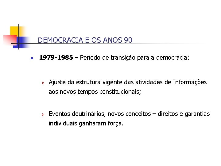 DEMOCRACIA E OS ANOS 90 n 1979 -1985 – Período de transição para a