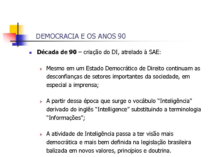 DEMOCRACIA E OS ANOS 90 n Década de 90 – criação do DI, atrelado