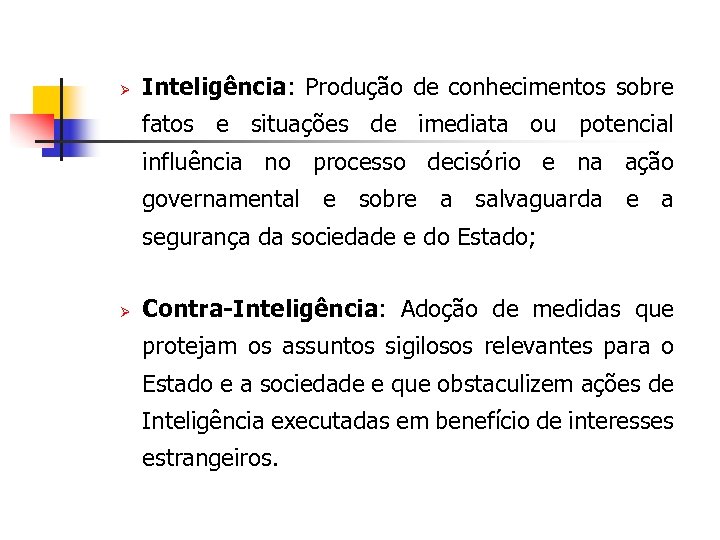 Ø Inteligência: Produção de conhecimentos sobre fatos e situações de imediata ou potencial influência