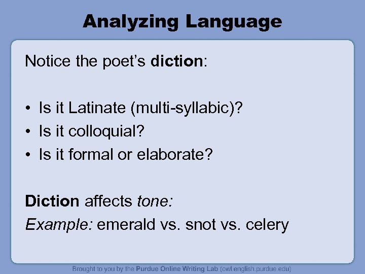 Analyzing Language Notice the poet’s diction: • Is it Latinate (multi-syllabic)? • Is it