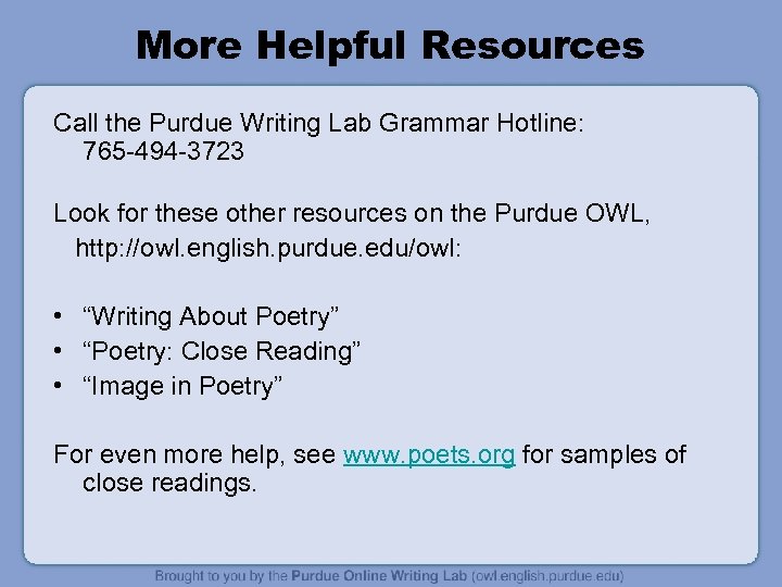 More Helpful Resources Call the Purdue Writing Lab Grammar Hotline: 765 -494 -3723 Look