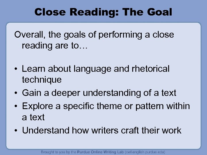 Close Reading: The Goal Overall, the goals of performing a close reading are to…