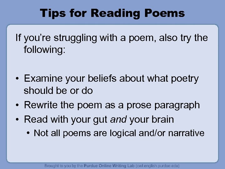 Tips for Reading Poems If you’re struggling with a poem, also try the following: