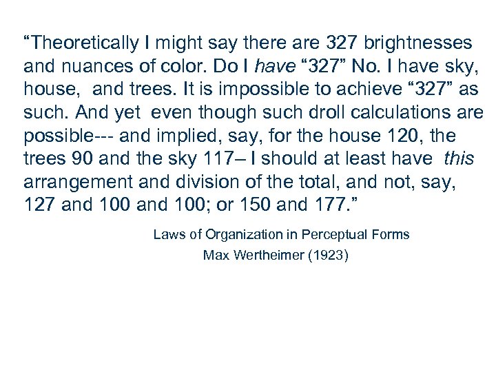 “Theoretically I might say there are 327 brightnesses and nuances of color. Do I
