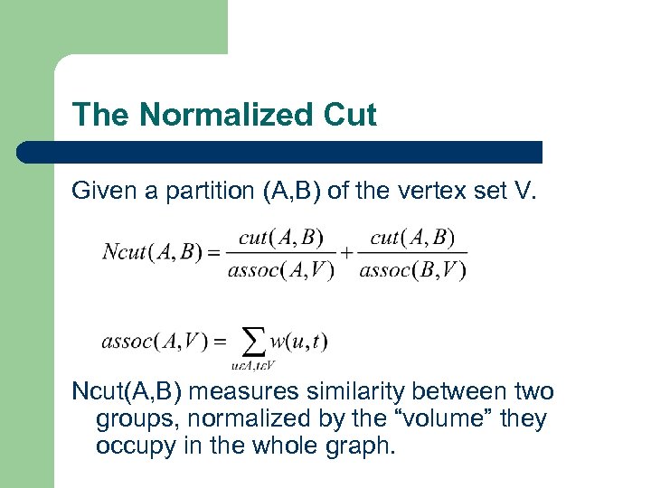 The Normalized Cut Given a partition (A, B) of the vertex set V. Ncut(A,