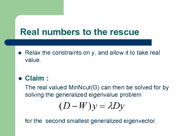 Real numbers to the rescue l Relax the constraints on y, and allow it