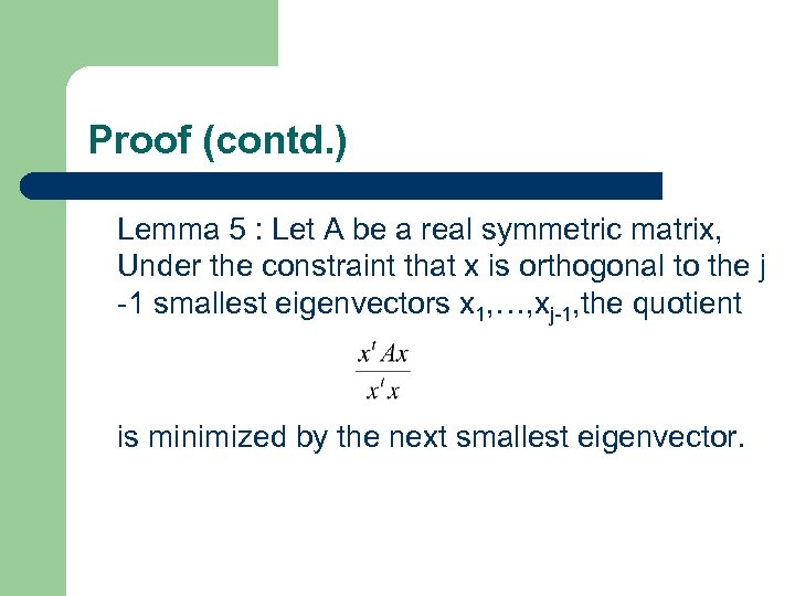 Proof (contd. ) Lemma 5 : Let A be a real symmetric matrix, Under
