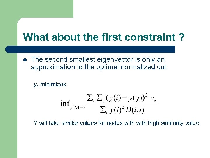 What about the first constraint ? l The second smallest eigenvector is only an