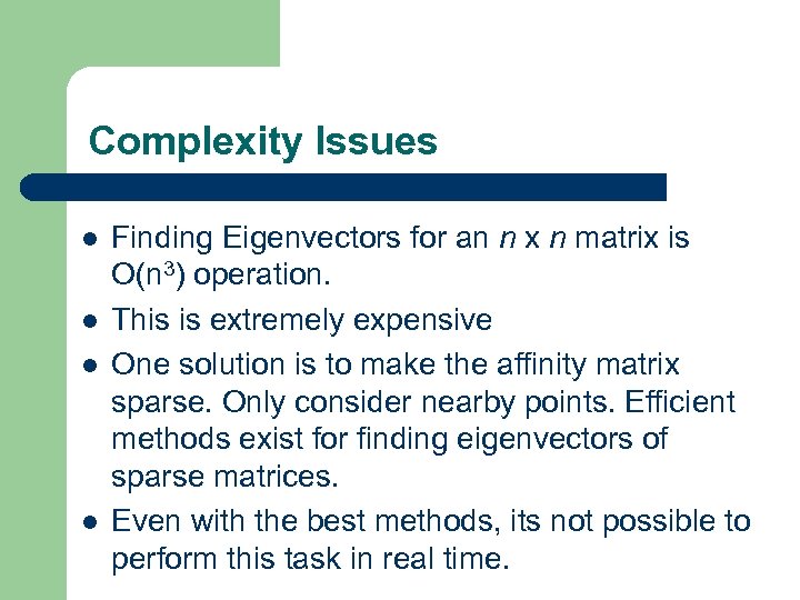 Complexity Issues l l Finding Eigenvectors for an n x n matrix is O(n