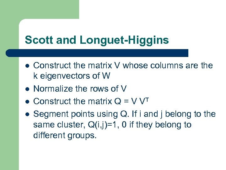 Scott and Longuet-Higgins l l Construct the matrix V whose columns are the k