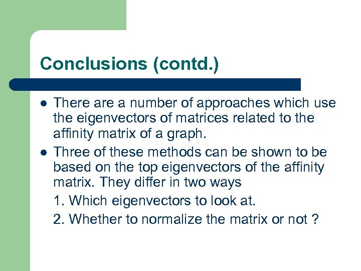 Conclusions (contd. ) l l There a number of approaches which use the eigenvectors