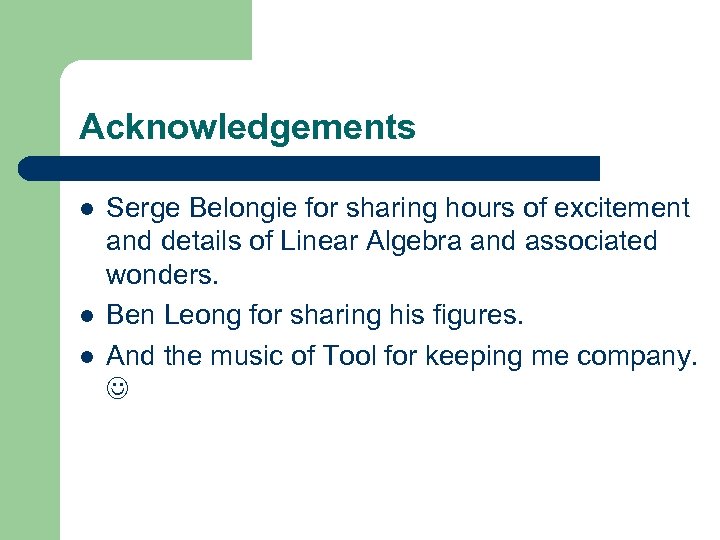 Acknowledgements l l l Serge Belongie for sharing hours of excitement and details of