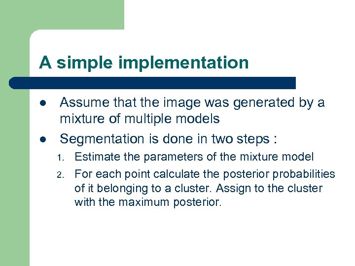 A simplementation l l Assume that the image was generated by a mixture of