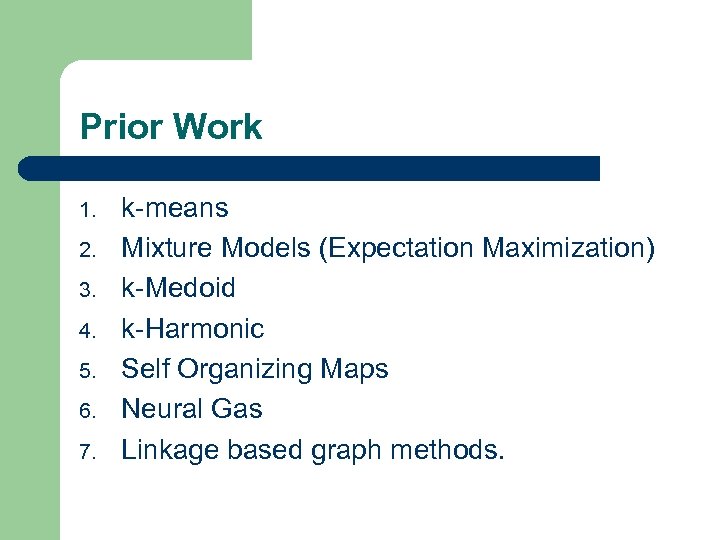 Prior Work 1. 2. 3. 4. 5. 6. 7. k-means Mixture Models (Expectation Maximization)