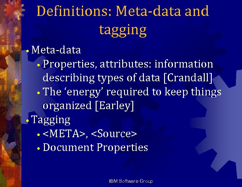 Definitions: Meta-data and tagging • Meta-data • Properties, attributes: information describing types of data