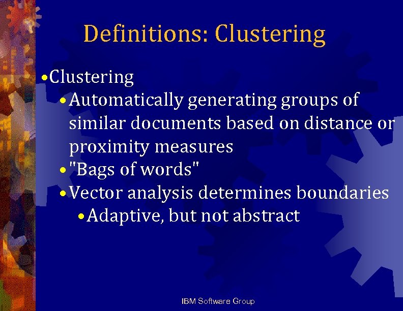 Definitions: Clustering • Automatically generating groups of similar documents based on distance or proximity