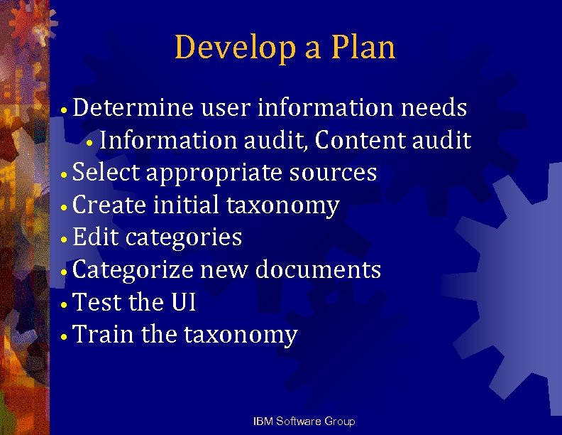 Develop a Plan • Determine user information needs • Information audit, Content audit •