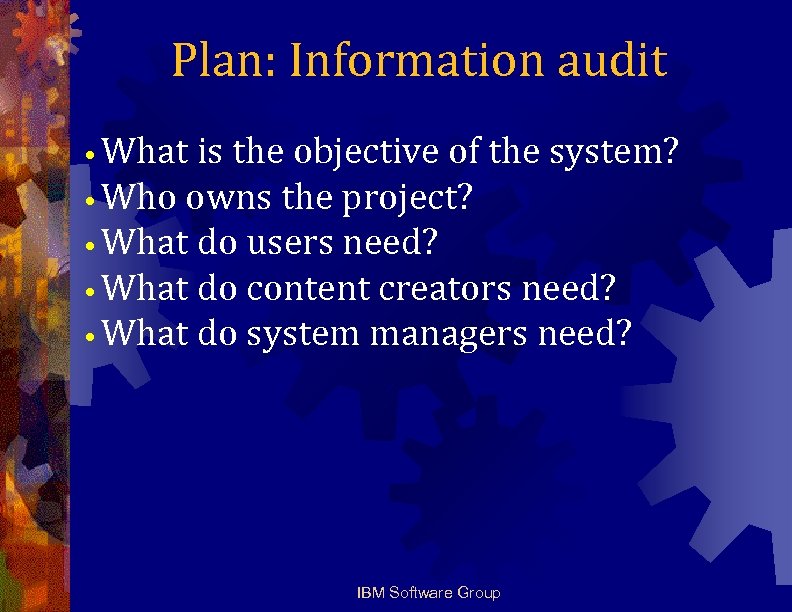Plan: Information audit • What is the objective of the system? • Who owns