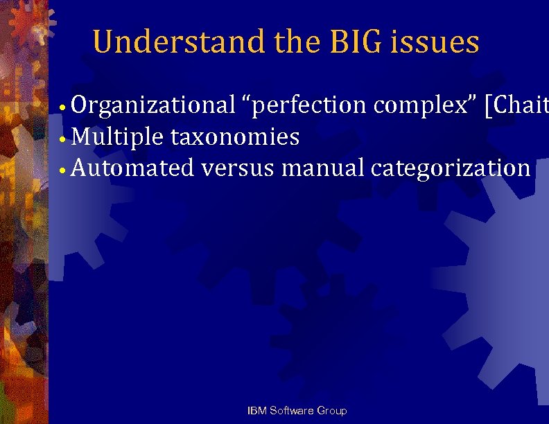 Understand the BIG issues • Organizational “perfection complex” [Chait • Multiple taxonomies • Automated
