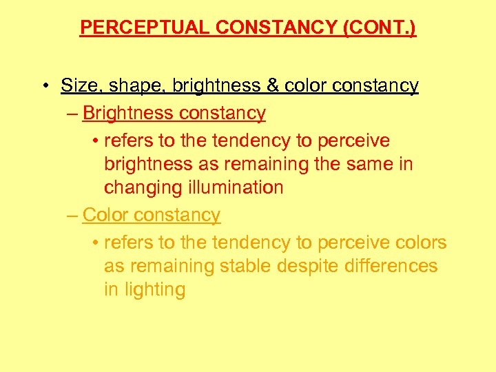 PERCEPTUAL CONSTANCY (CONT. ) • Size, shape, brightness & color constancy – Brightness constancy