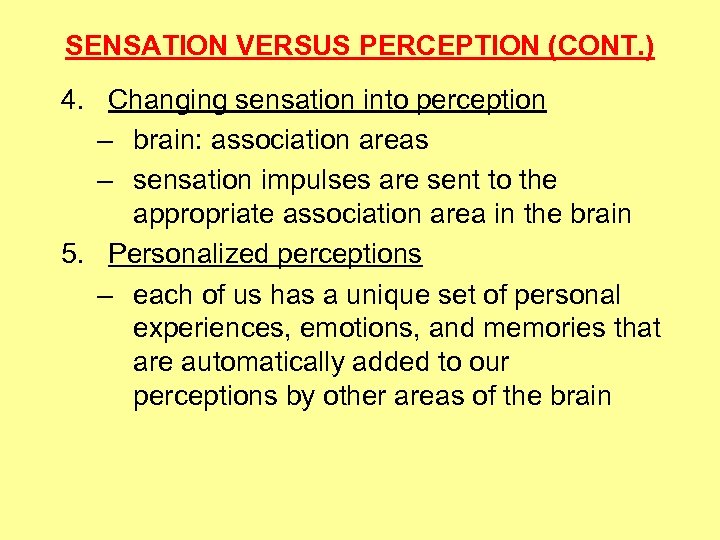 SENSATION VERSUS PERCEPTION (CONT. ) 4. Changing sensation into perception – brain: association areas