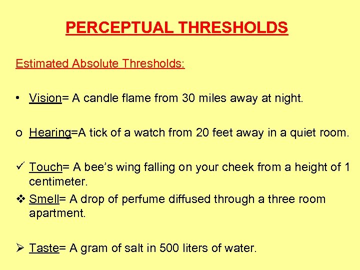 PERCEPTUAL THRESHOLDS Estimated Absolute Thresholds: • Vision= A candle flame from 30 miles away