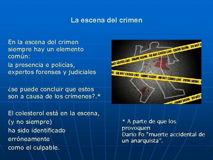 La escena del crimen En la escena del crimen siempre hay un elemento común: