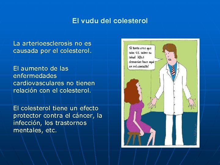 El vudu del colesterol La arterioesclerosis no es causada por el colesterol. El aumento