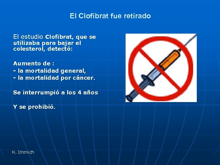 El Clofibrat fue retirado El estudio Clofibrat, que se utilizaba para bajar el colesterol,