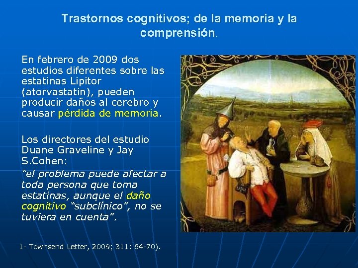 Trastornos cognitivos; de la memoria y la comprensión. En febrero de 2009 dos estudios