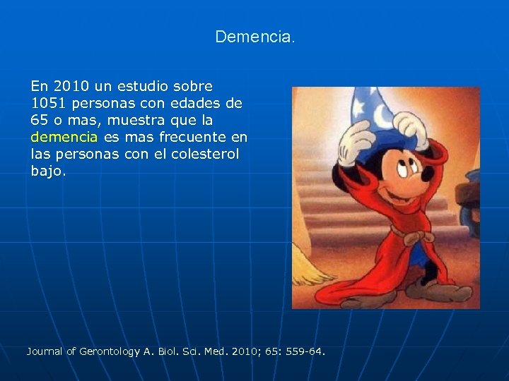 Demencia. En 2010 un estudio sobre 1051 personas con edades de 65 o mas,