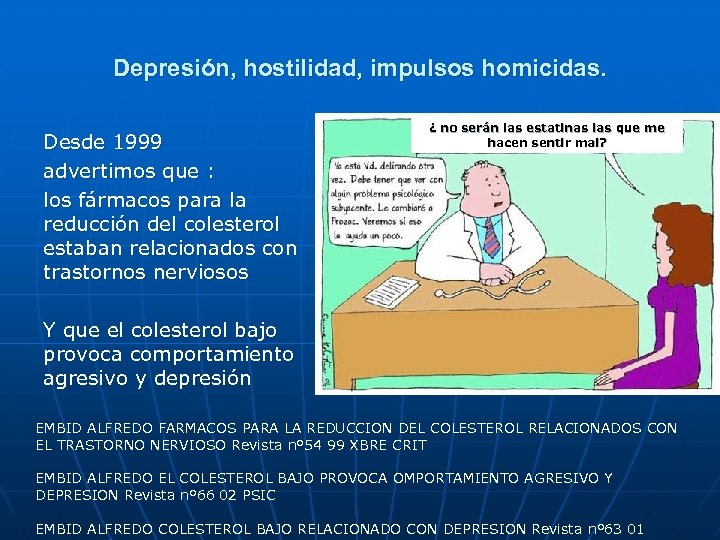 Depresión, hostilidad, impulsos homicidas. Desde 1999 advertimos que : los fármacos para la reducción