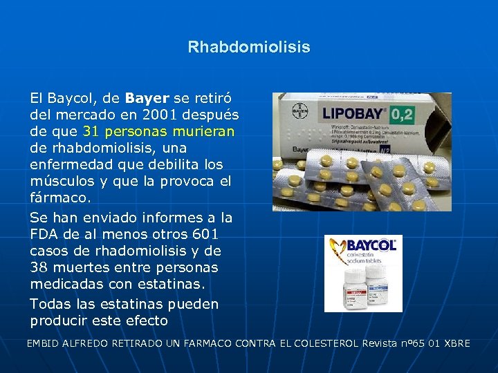 Rhabdomiolisis El Baycol, de Bayer se retiró del mercado en 2001 después de que