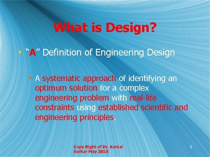 What is Design? s “A” Definition of Engineering Design s A systematic approach of