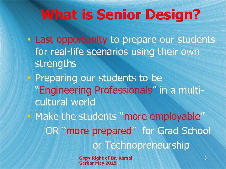 What is Senior Design? s Last opportunity to prepare our students for real-life scenarios