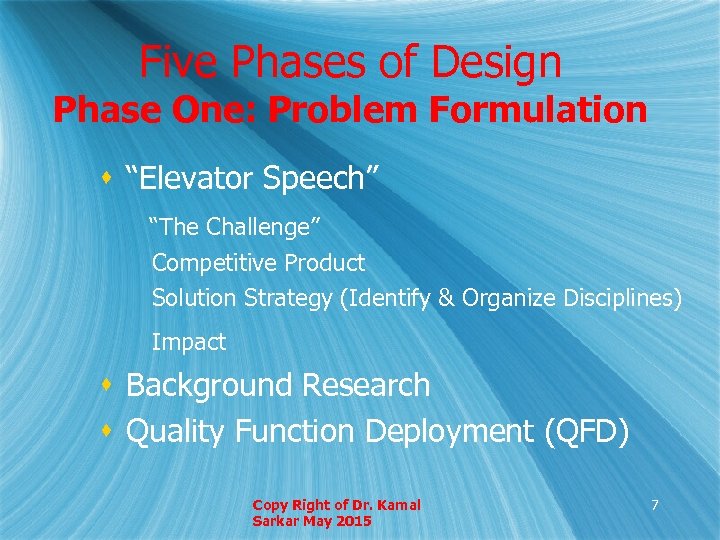 Five Phases of Design Phase One: Problem Formulation s “Elevator Speech” “The Challenge” Competitive