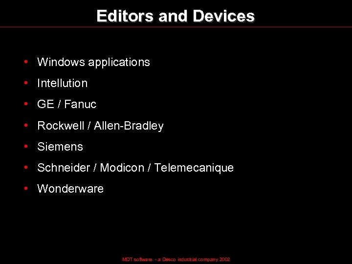 Editors and Devices • Windows applications • Intellution • GE / Fanuc • Rockwell