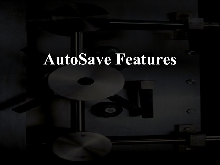 Auto. Save Features 