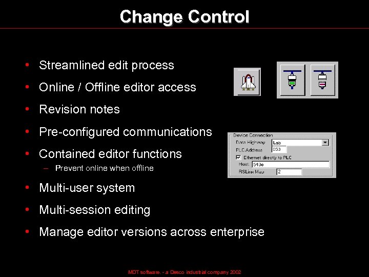 Change Control • Streamlined edit process • Online / Offline editor access • Revision
