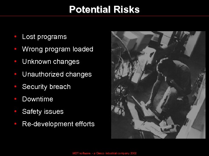 Potential Risks • Lost programs • Wrong program loaded • Unknown changes • Unauthorized