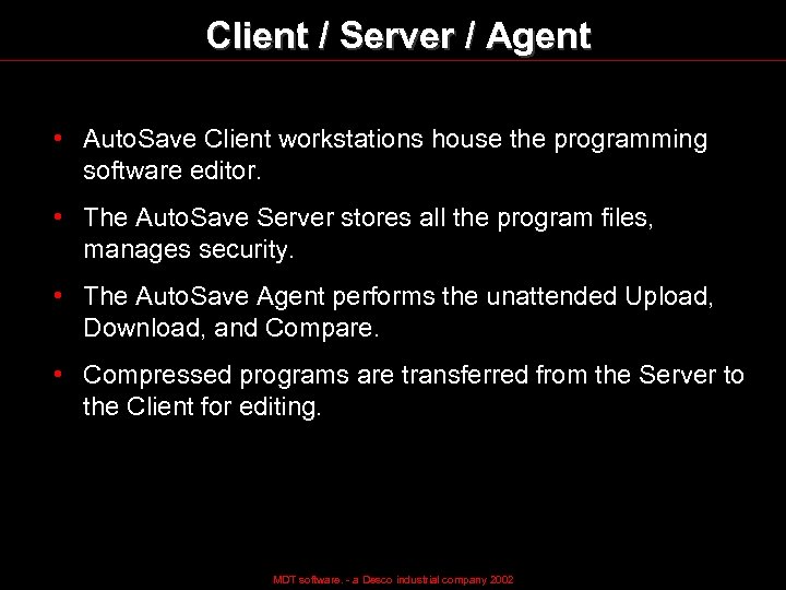 Client / Server / Agent • Auto. Save Client workstations house the programming software