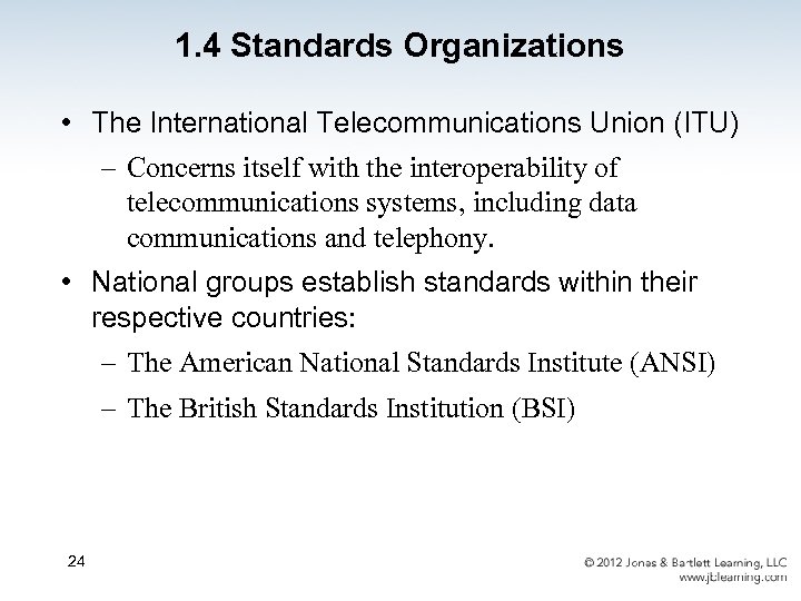 1. 4 Standards Organizations • The International Telecommunications Union (ITU) – Concerns itself with