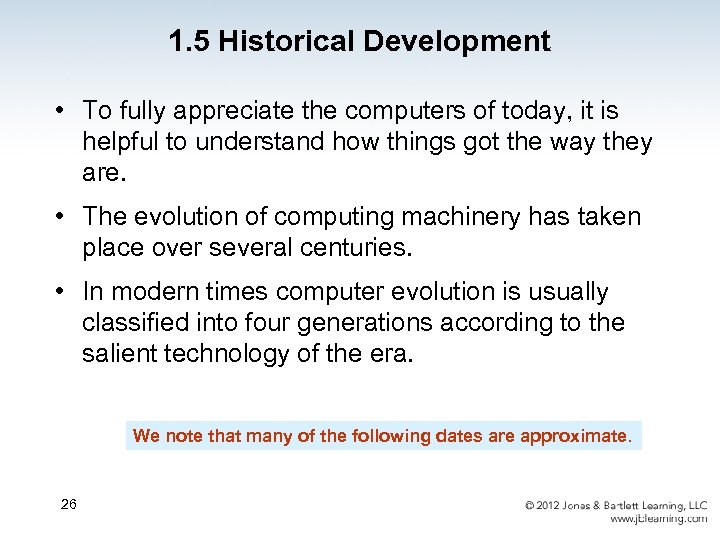 1. 5 Historical Development • To fully appreciate the computers of today, it is