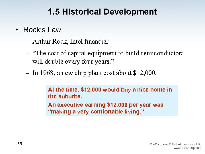 1. 5 Historical Development • Rock’s Law – Arthur Rock, Intel financier – “The