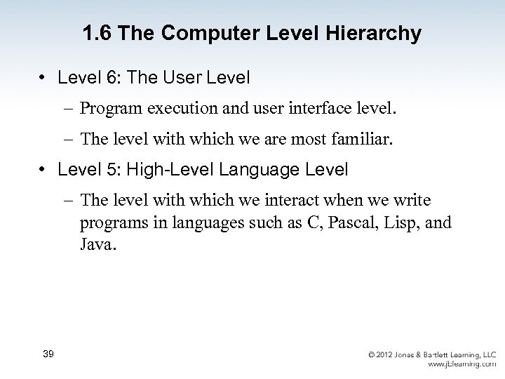 1. 6 The Computer Level Hierarchy • Level 6: The User Level – Program