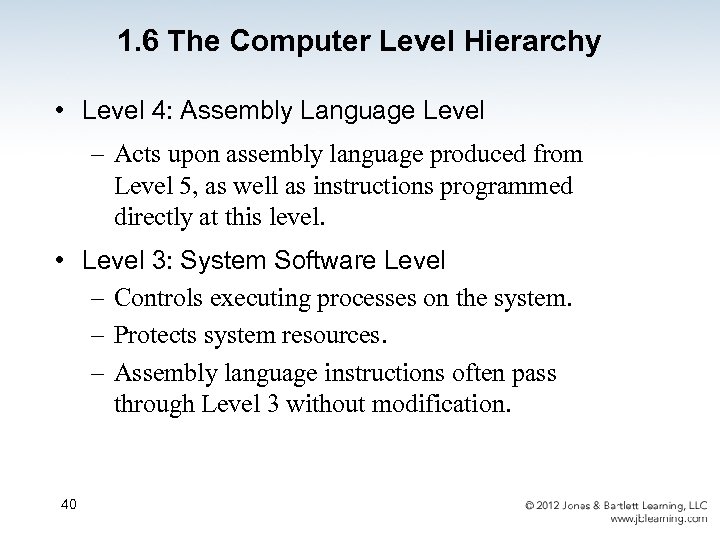 1. 6 The Computer Level Hierarchy • Level 4: Assembly Language Level – Acts