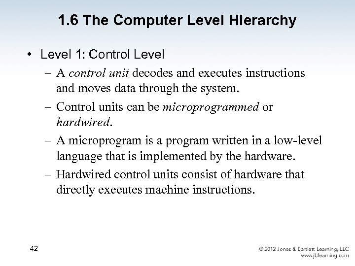1. 6 The Computer Level Hierarchy • Level 1: Control Level – A control